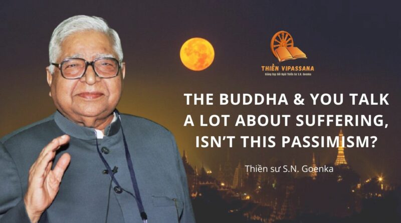 VIDEOS: THE BUDDHA & YOU TALK A LOT ABOUT SUFFERING, ISN'T THIS PASSIMISM?