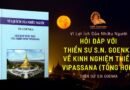 FAQ: HỎI ĐÁP VỚI THIỀN SƯ S.N. GOENKA VỀ KINH NGHIỆM THIỀN VIPASSANA (TỔNG HỢP)