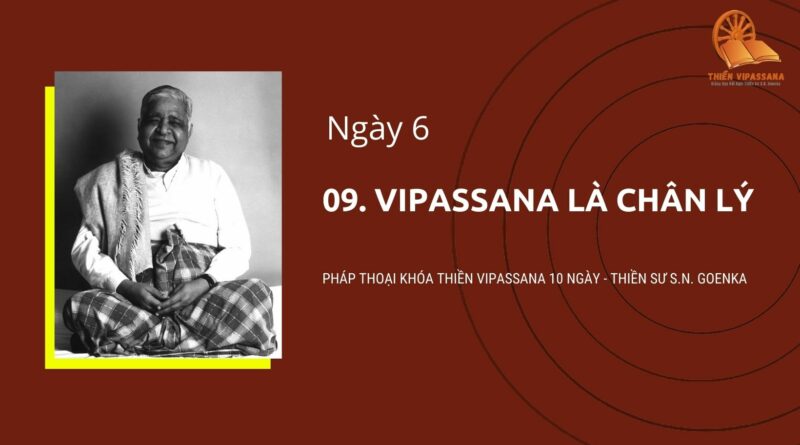 09. VIPASSANA LÀ CHÂN LÝ - NGÀY 6