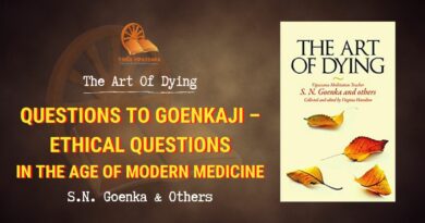 QUESTIONS TO GOENKAJI III - ETHICAL QUESTIONS IN THE AGE OF MODERN MEDICINE