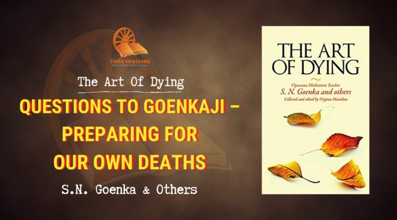 QUESTIONS TO GOENKAJI - PREPARING FOR OUR OWN DEATHS
