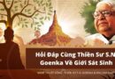 FAQ: HỎI ĐÁP CÙNG THIỀN SƯ S.N. GOENKA VỀ GIỚI SÁT SINH