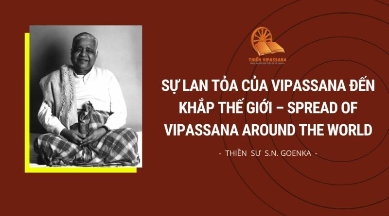 SỰ LAN TỎA CỦA VIPASSANA ĐẾN KHẮP THẾ GIỚI - SPREAD OF VIPASSANA AROUND THE WORLD