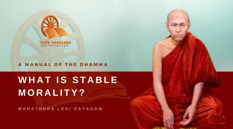 A MANUAL OF THE DHAMMA - WHAT IS STABLE MORALITY? - LEDI SAYADAW