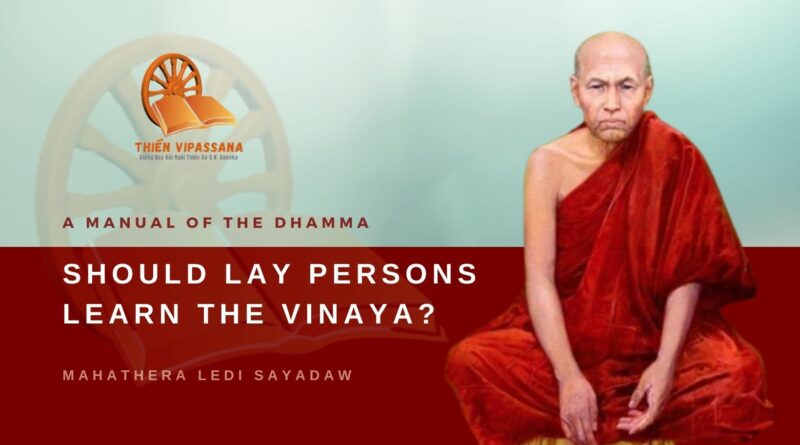 A MANUAL OF THE DHAMMA - SHOULD LAY PERSONS LEARN THE VINAYA? - LEDI SAYADAW