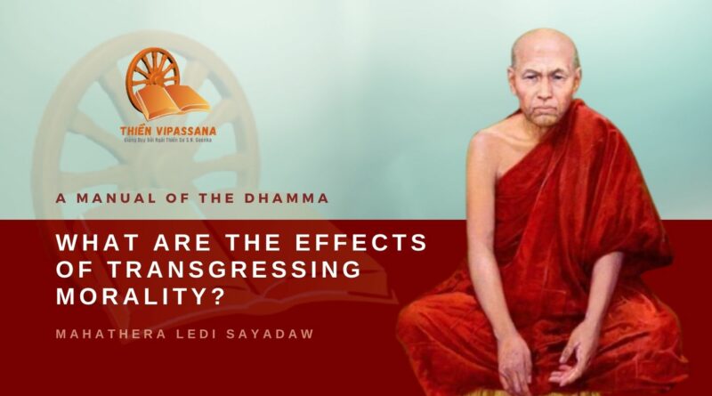 A MANUAL OF THE DHAMMA - WHAT ARE THE EFFECTS OF TRANSGRESSING MORALITY? - LEDI SAYADAW