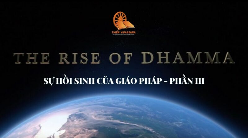 Sự Hồi Sinh Của Giáo Pháp - The Rise Of Dhamma (P3)