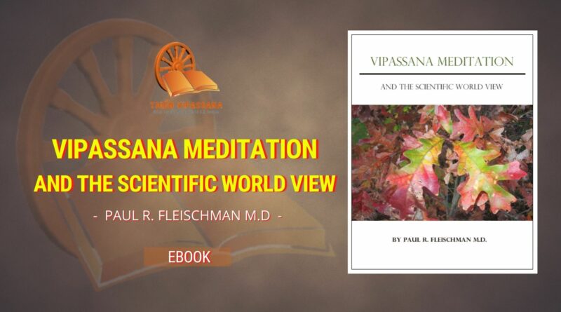 VIPASSANA MEDITATION AND THE SCIENTIFIC WORLD VIEW - PAUL R. FLEISCHMAN M.D