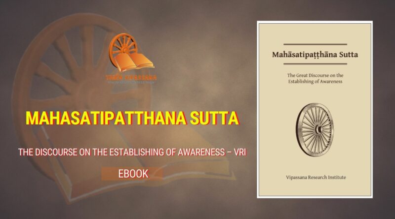 MAHASATIPATTHANA SUTTA - THE DISCOURSE ON THE ESTABLISHING OF AWARENESS