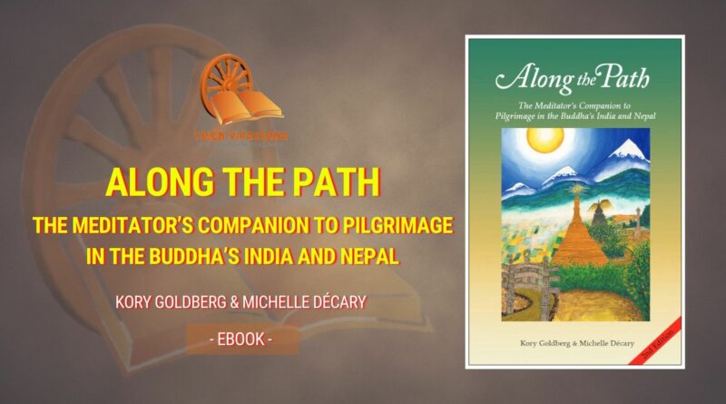 ALONG THE PATH - THE MEDITATOR'S COMPANION TO PILGRIMAGE IN THE BUDDHA'S INDIA AND NEPAL