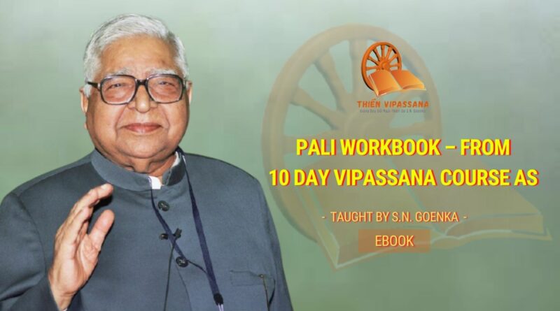 PALI WORKBOOK - FROM 10 DAY VIPASSANA COURSE AS TAUGHT BY S.N. GOENKA